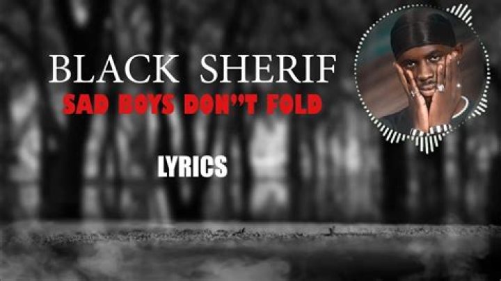 LYRICS: Black Sherif – Sad Boys Don’t Fold