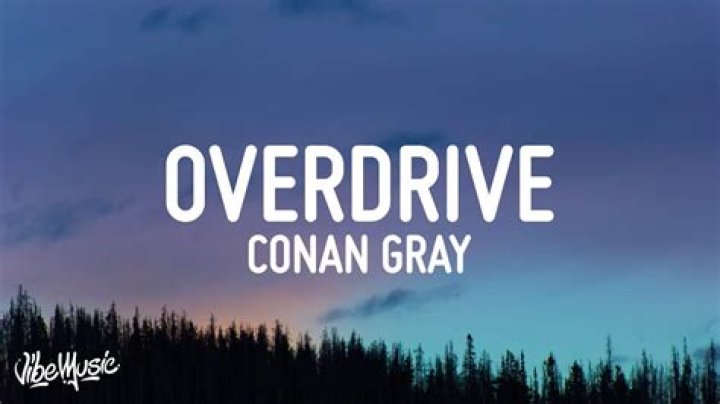 LYRICS: Conan Gray – Overdrive