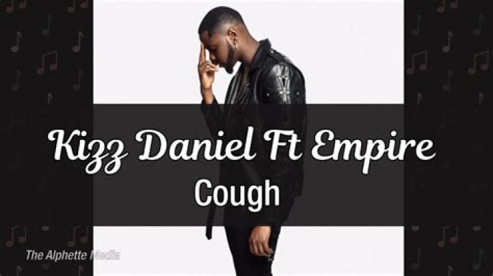 LYRICS: Kizz Daniel ft EMPIRE – Cough