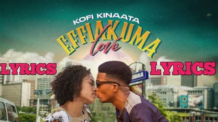 LYRICS: Kofi Kinaata – Effiakuma Love
