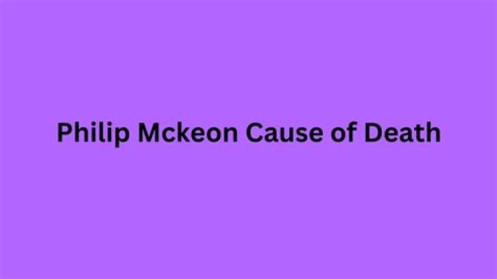 How Did Philip Mckeon Die?