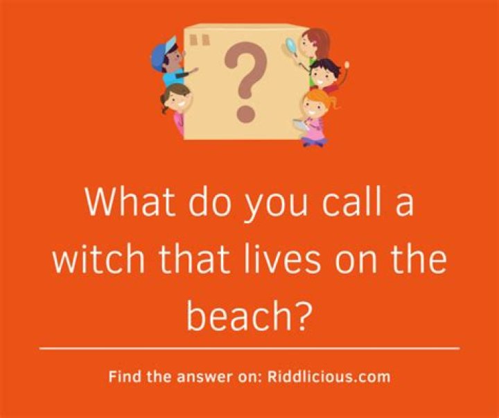 RIDDLE!! What Do You Call A Witch That Lives On The Beach