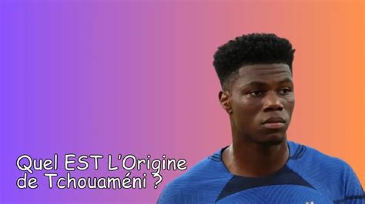 Tchouameni Origine        