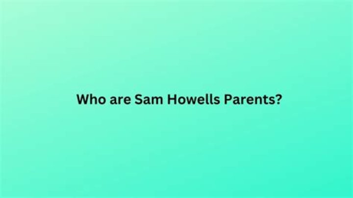 Who are Sam Howell’s Parents?